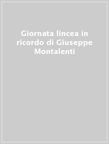 Giornata lincea in ricordo di Giuseppe Montalenti