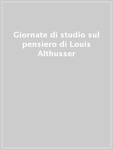 Giornate di studio sul pensiero di Louis Althusser