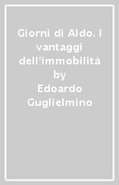 Giorni di Aldo. I vantaggi dell immobilità