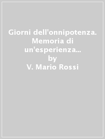 Giorni dell'onnipotenza. Memoria di un'esperienza cattolica (I) - V. Mario Rossi