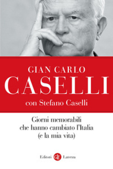 Giorni memorabili che hanno cambiato l'Italia (e la mia vita) - Gian Carlo Caselli - Stefano Caselli