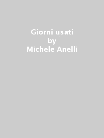 Giorni usati - Michele Anelli