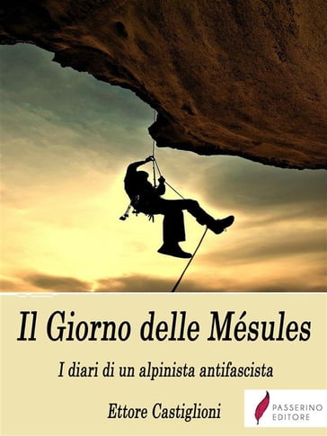 Il Giorno delle Mésules - I diari di un alpinista antifascista - Ettore Castiglioni