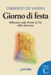 Giorno di festa. Riflessioni sulla Parola di Dio della domenica. Anno C