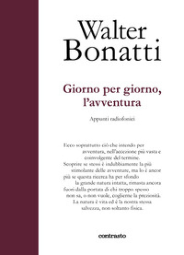 Giorno per giorno, l'avventura. Appunti radiofonici. Ediz. illustrata - Walter Bonatti