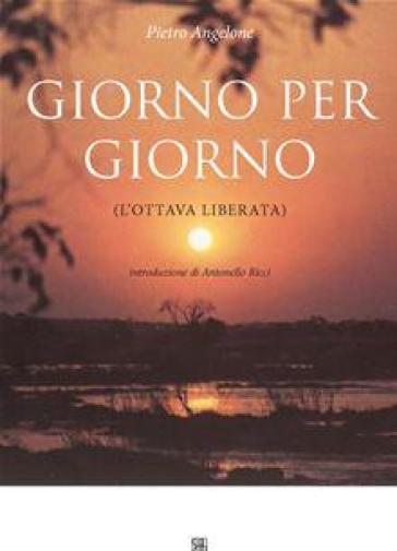 Giorno per giorno (l'ottava liberata) - Pietro Angelone