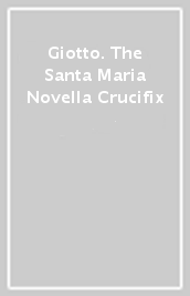Giotto. The Santa Maria Novella Crucifix
