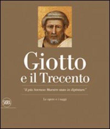 Giotto e il Trecento. «Il più Sovrano Maestro stato in dipintura». Ediz. illustrata - Alessandro Tomei