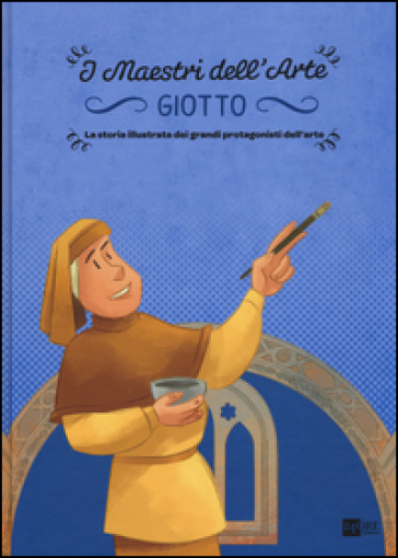 Giotto. La storia illustrata dei grandi protagonisti dell'arte. Ediz. illustrata - Stefano Zuffi - Emanuele Del Medico