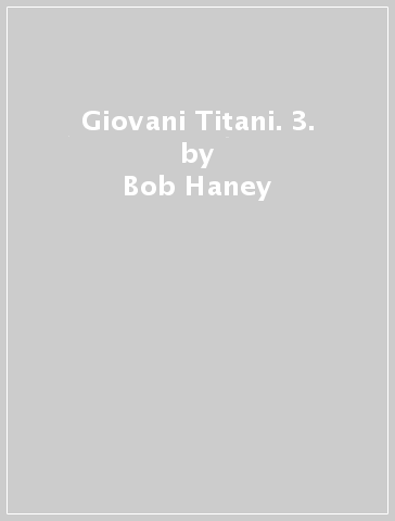 Giovani Titani. 3. - Bob Haney - Nick Cardy