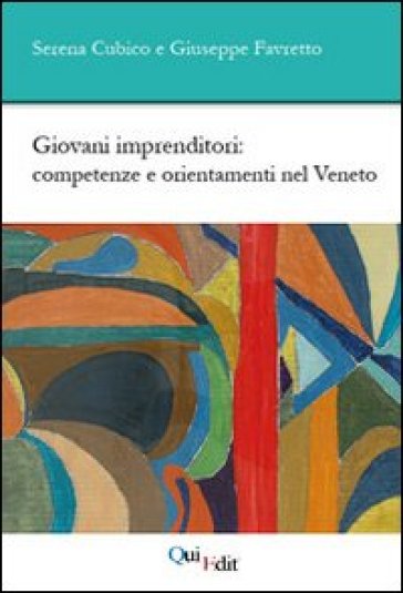 Giovani imprenditori. Competenze e orientamenti nel Veneto - Serena Cubico - Giuseppe Favretto