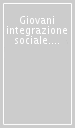 Giovani & integrazione sociale. Analisi delle condizioni di vita dei 15-24enni in provincia di Bolzano