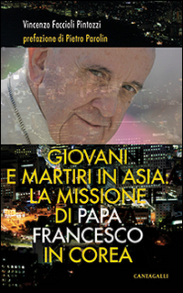 Giovani e martiri in Asia: la missione di papa Francesco in Corea - Vincenzo Faccioli Pintozzi