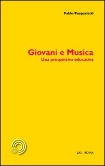 Giovani e musica. Una prospettiva educativa - Fabio Pasqualetti