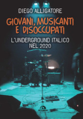 Giovani, musicanti e disoccupati. L underground italico nel 2020