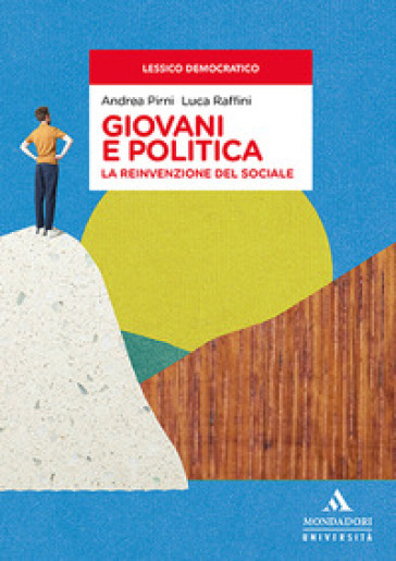 Giovani e politica. La reinvenzione del sociale - Andrea Pirni - Luca Raffini