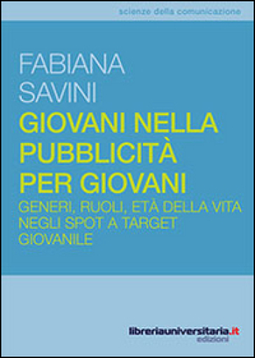 Giovani nella pubblicità per giovani. Generi, ruoli, età della vita negli spot a target giovanile