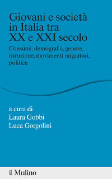 Giovani e società in Italia tra XX e XXI secolo. Consumi, demografia, genere, istruzione, movimenti migratori, politica