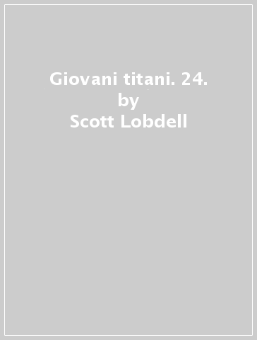 Giovani titani. 24. - Scott Lobdell - Brett Booth - Fabian Nicieza - Pete Woods - Silva