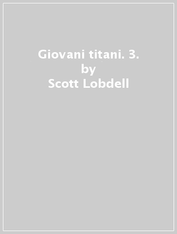 Giovani titani. 3. - Scott Lobdell - Brett Booth - Fabian Nicieza - Pete Woods - Silva