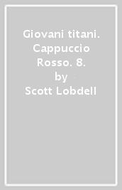 Giovani titani. Cappuccio Rosso. 8.