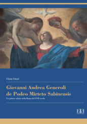 Giovanni Andrea Generoli de Podeo Mirteto Sabinensis. Un pittore sabino nella Roma del XVII secolo