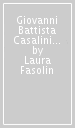 Giovanni Battista Casalini (1841-1923). Il conservatore che voleva cambiare il Polesine