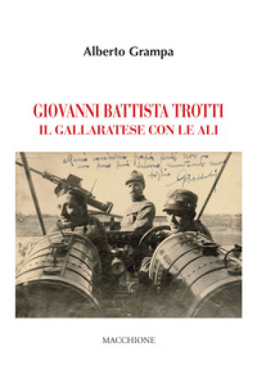 Giovanni Battista Trotti. Un gallaratese con le ali - Alberto Grampa