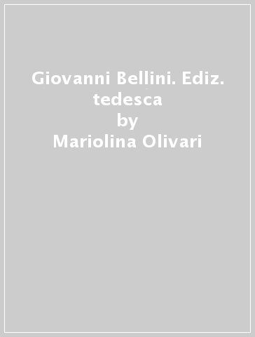 Giovanni Bellini. Ediz. tedesca - Mariolina Olivari