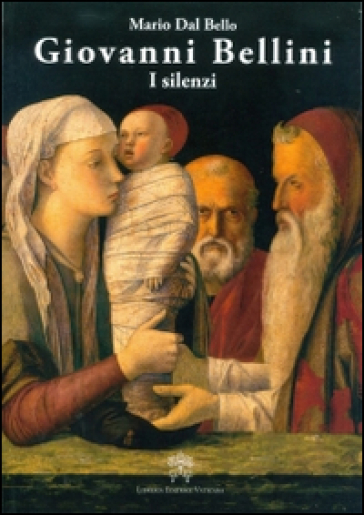 Giovanni Bellini. I silenzi - Mario Dal Bello