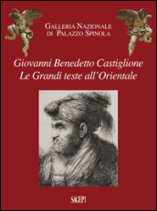 Giovanni Benedetto Castiglione. Le grandi teste all'Orientale - Fields:anno pubblicazione:2016;autore:;editore:Sagep