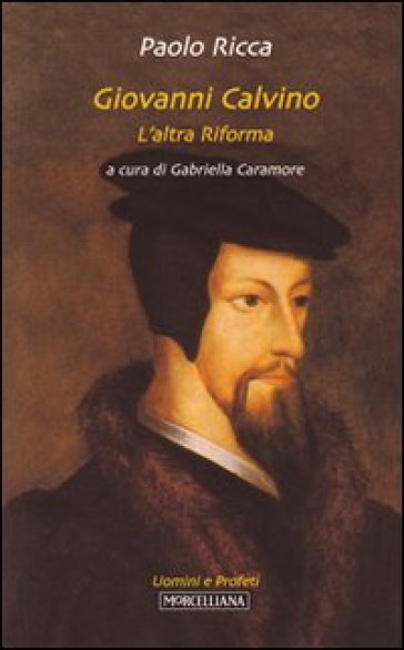 Giovanni Calvino. L'altra riforma - Paolo Ricca