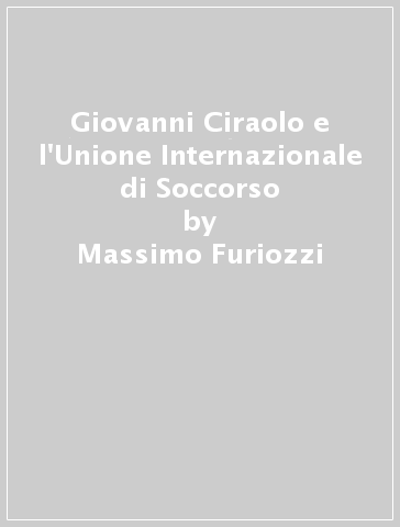 Giovanni Ciraolo e l'Unione Internazionale di Soccorso - Massimo Furiozzi