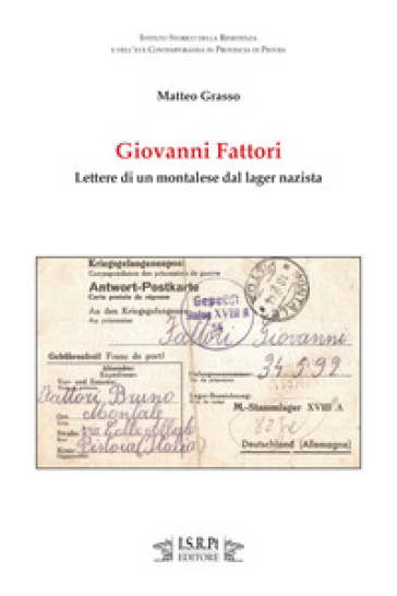 Giovanni Fattori. Lettere di un montalese dal lager nazista - Matteo Grasso