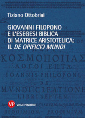 Giovanni Filopono e l esegesi biblica di matrice aristotelica: il De opificio mundi