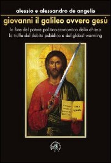 Giovanni il Galileo ovvero Gesù - Alessio De Angelis - Alessandro De Angelis