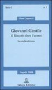 Giovanni Gentile. Il filosofo oltre l uomo