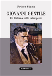 Giovanni Gentile. Un italiano nelle intemperie