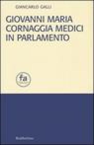 Giovanni Maria Cornaggia Medici in parlamento - Giancarlo Galli