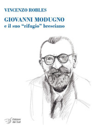 Giovanni Modugno e il suo «rifugio» bresciano - Vincenzo Robles