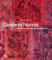 Giovanni Nonnis. L arte della reinvenzione del mito. Ediz. illustrata