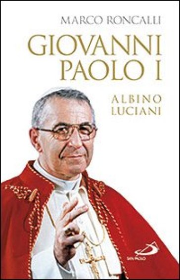 Giovanni Paolo I Albino Luciani - Marco Roncalli