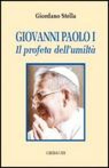 Giovanni Paolo I. Il profeta dell'umiltà - Giordano Stella