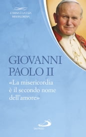 Giovanni Paolo II. «La misericordia è il secondo nome dell