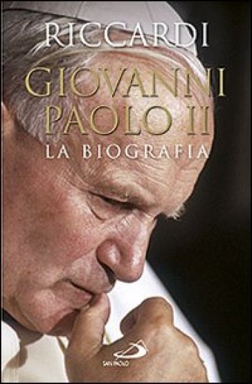 Giovanni Paolo II. La biografia - Andrea Riccardi