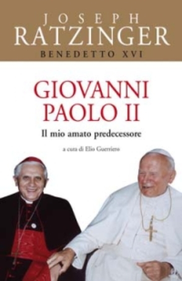 Giovanni Paolo II. Il mio amato predecessore - Benedetto XVI (Papa Joseph Ratzinger)