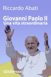 Giovanni Paolo II, una vita straordinaria