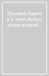 Giovanni Papini e il «non finito» cinematografico. Trattamenti inediti per i film su Santa Caterina e San Francesco