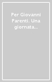 Per Giovanni Parenti. Una giornata di studio