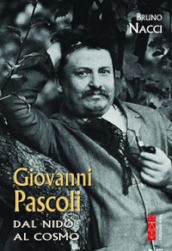 Giovanni Pascoli. Dal nido al cosmo